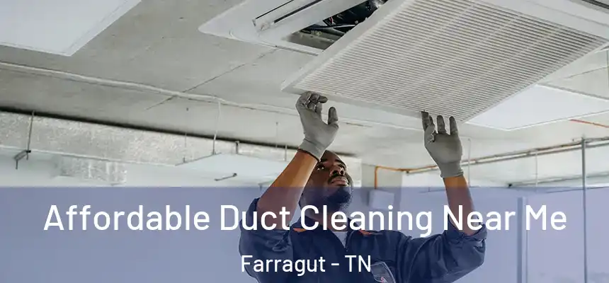  Affordable Duct Cleaning Near Me Farragut - TN