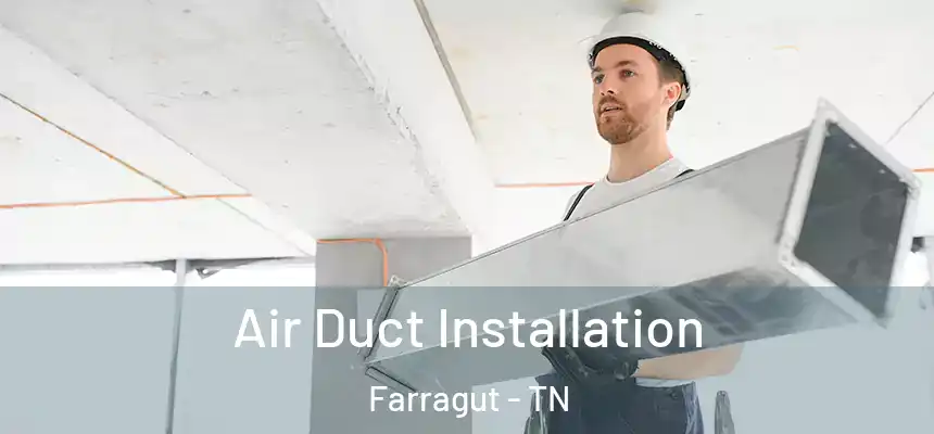  Air Duct Installation Farragut - TN