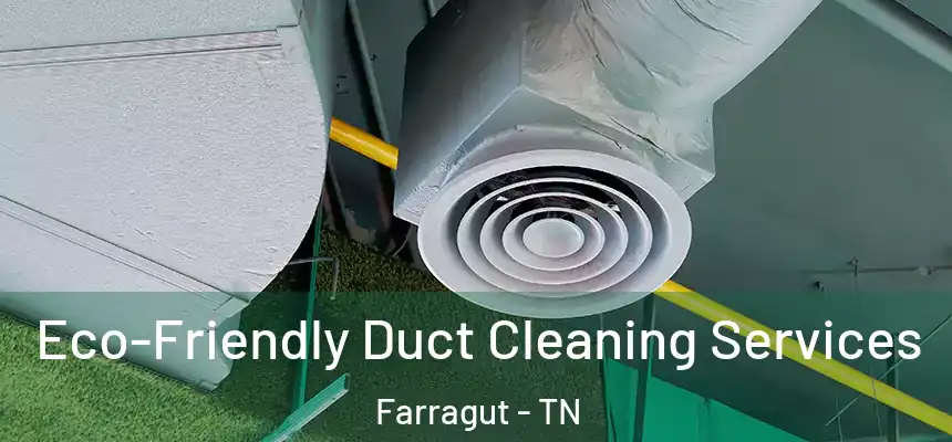  Eco-Friendly Duct Cleaning Services Farragut - TN