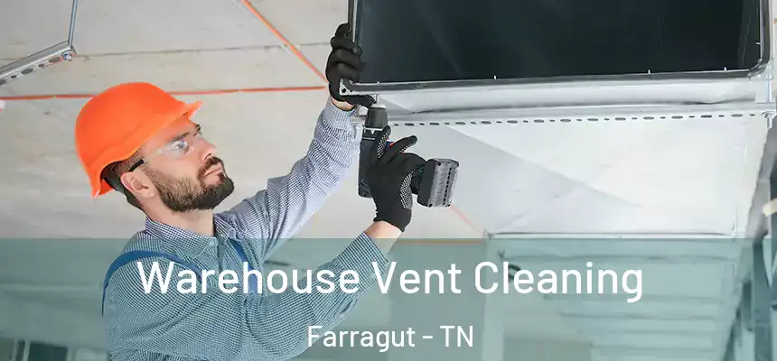Warehouse Vent Cleaning Farragut - TN